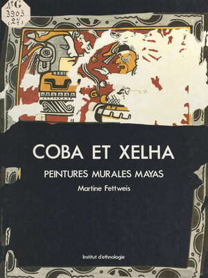 cover image of Cobá et Xelhá, peintures murales mayas